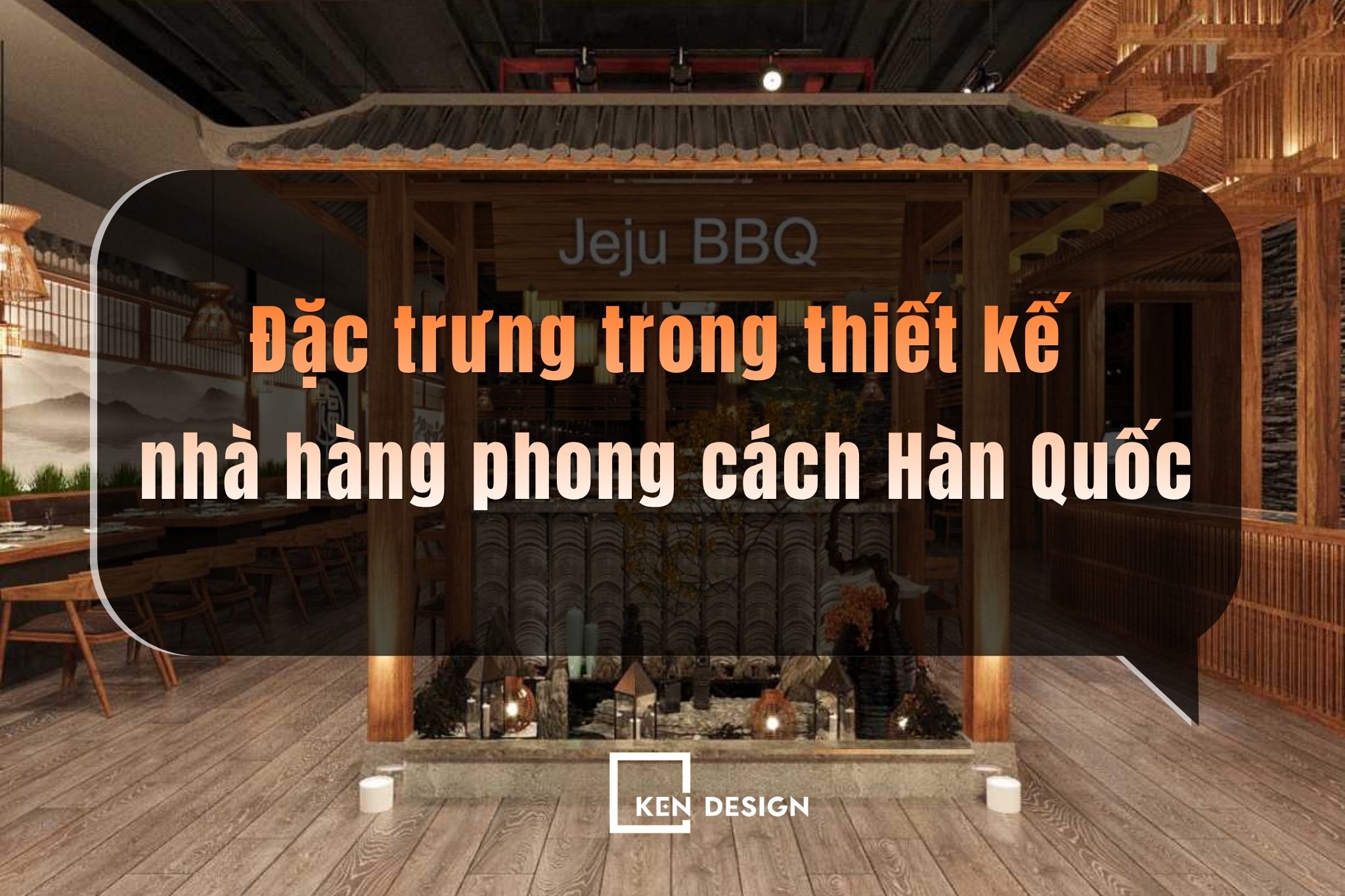 Đặc điểm nổi bật trong thiết kế nhà hàng phong cách Hàn Quốc giúp thu hút khách hàng